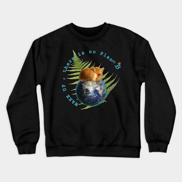 Wake Up No Planet B Crewneck Sweatshirt by Dream and Design